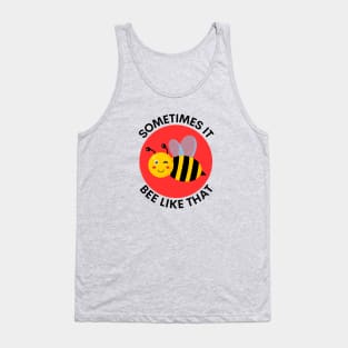 Sometimes It Bee Like That | Bee Pun Tank Top